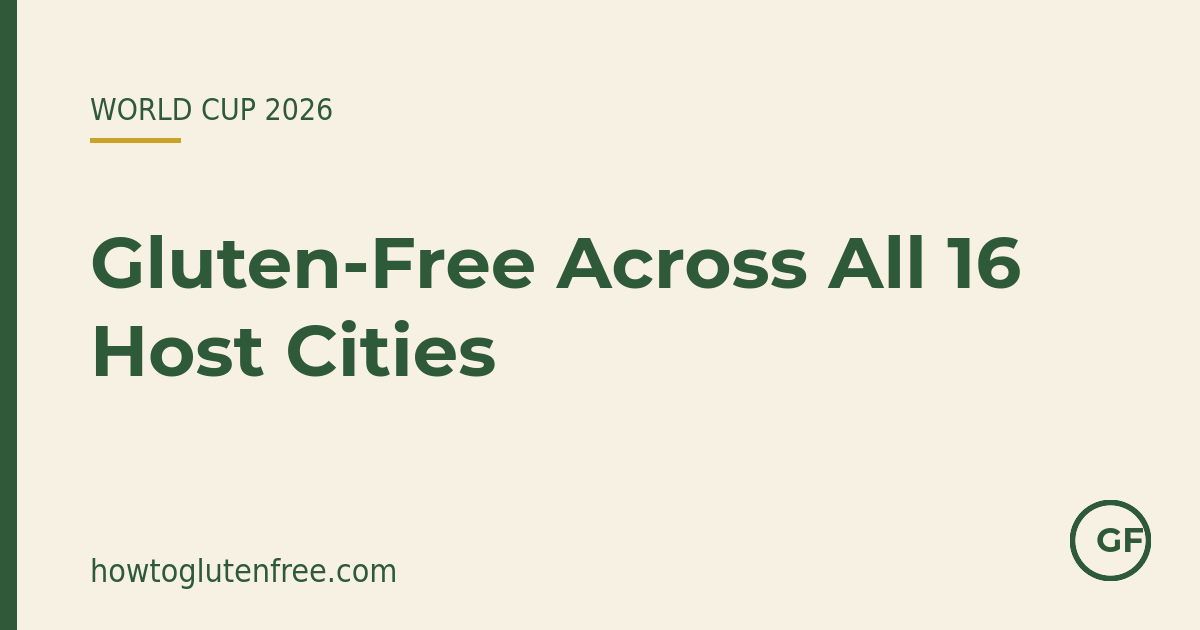 Gluten-free across all 16 World Cup 2026 host cities — How to Gluten Free