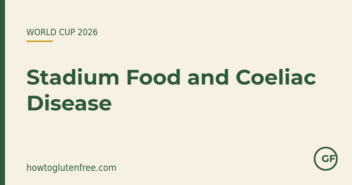 Stadium food and coeliac disease at WC26 venues — How to Gluten Free
