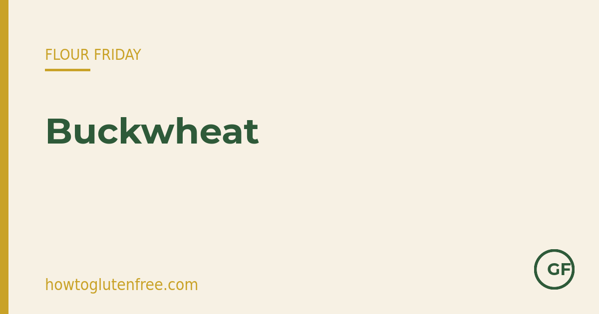 Flour Friday: buckwheat — How to Gluten Free