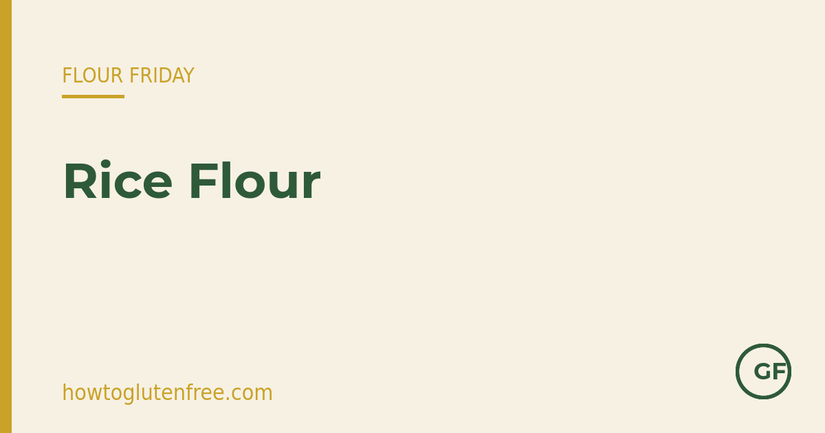 Flour Friday: rice flour β How to Gluten Free
