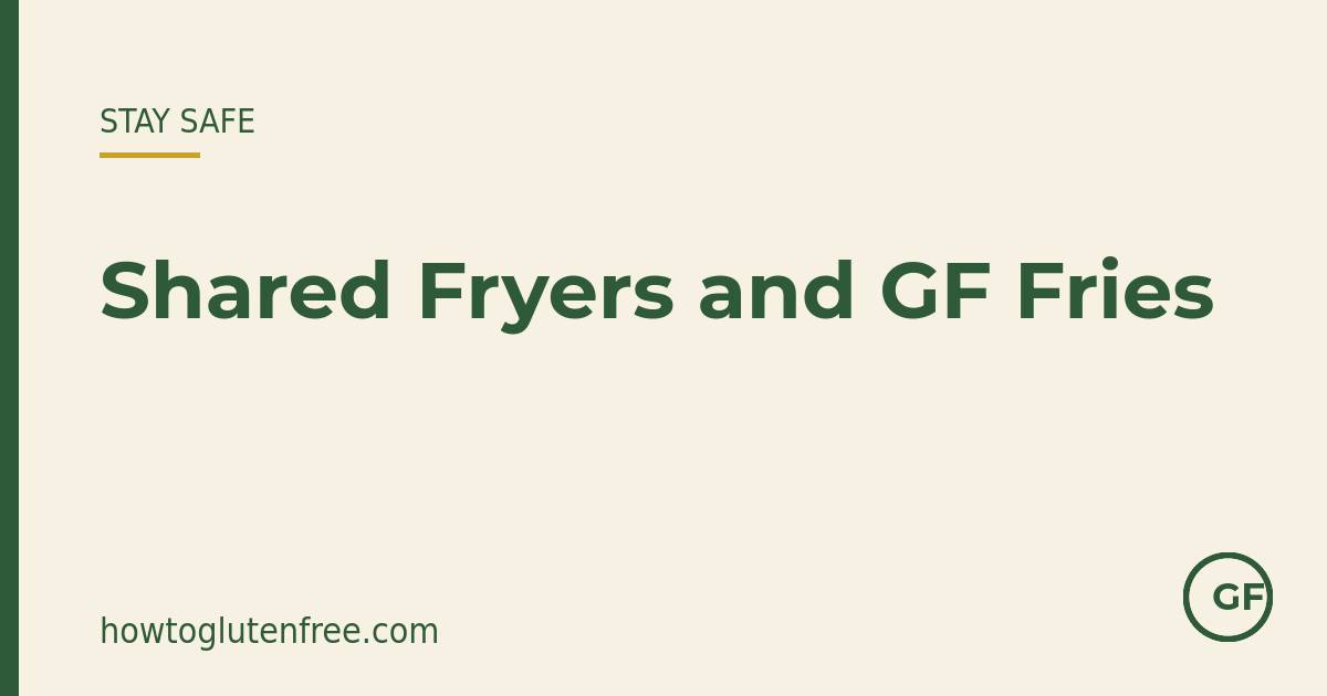 Shared fryers and gluten-free fries — How to Gluten Free
