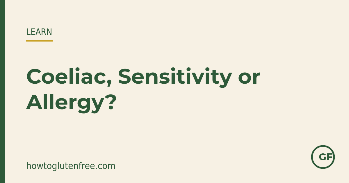 Coeliac disease, gluten sensitivity or wheat allergy — How to Gluten Free