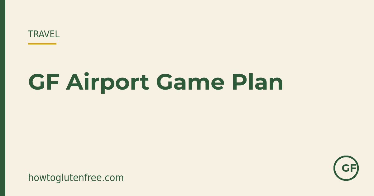 Gluten-free airport game plan — How to Gluten Free