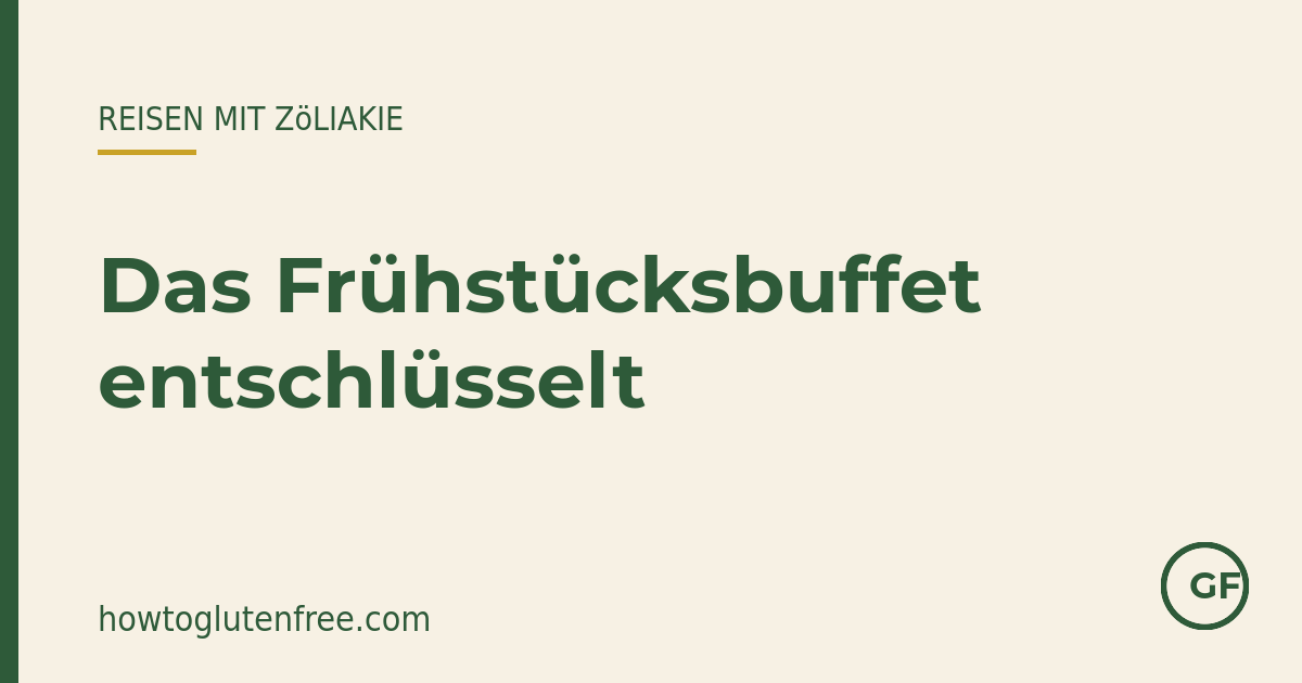 Das Hotel-Frühstücksbuffet, entschlüsselt für Zöliakie-Betroffene — How to Gluten Free