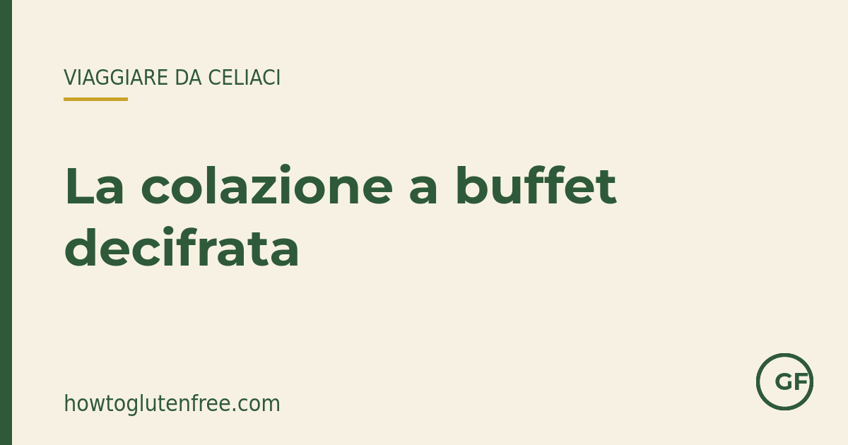 La colazione a buffet in hotel decifrata per celiaci — How to Gluten Free