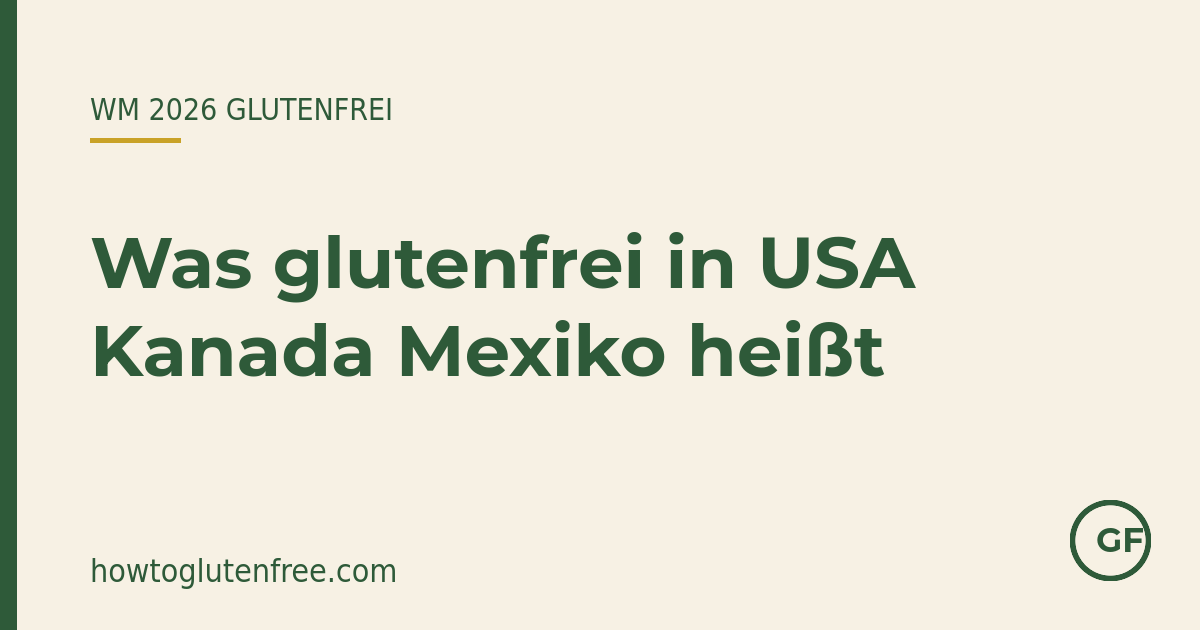 Was glutenfrei in den USA, Kanada und Mexiko bedeutet — How to Gluten Free
