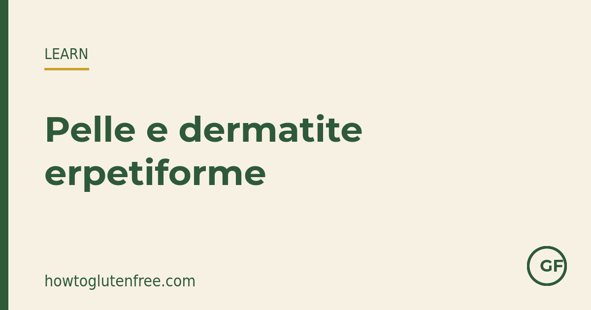 Una dieta senza glutine rigorosa e per tutta la vita è il trattamento che fa regredire nel tempo l'eruzione della dermatite erpetiforme