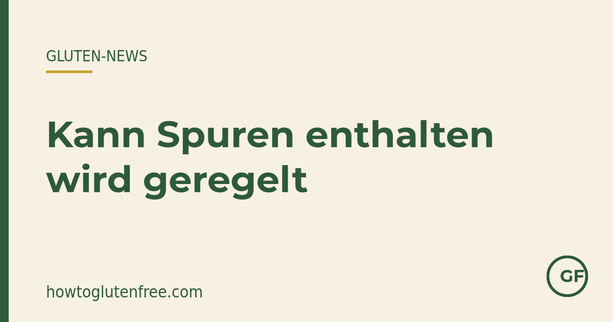HTGF Gluten-News-Grafik: Kann Spuren enthalten wird geregelt