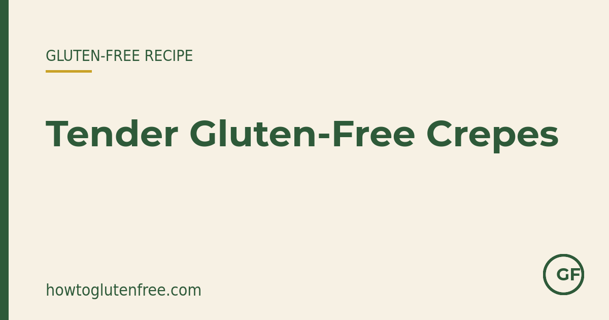 HTGF gluten-free recipe graphic: tender gluten-free crepes