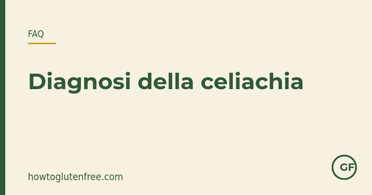 Grafica FAQ HTGF: come si diagnostica la celiachia, passo dopo passo