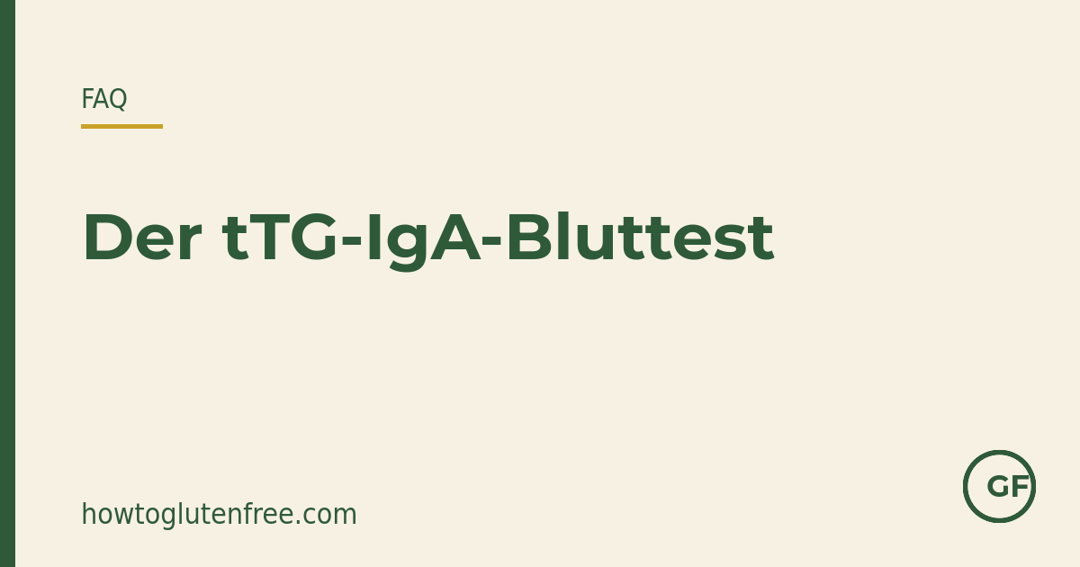 HTGF-FAQ-Grafik: dein tTG-IgA-Zöliakie-Bluttest verständlich erklärt