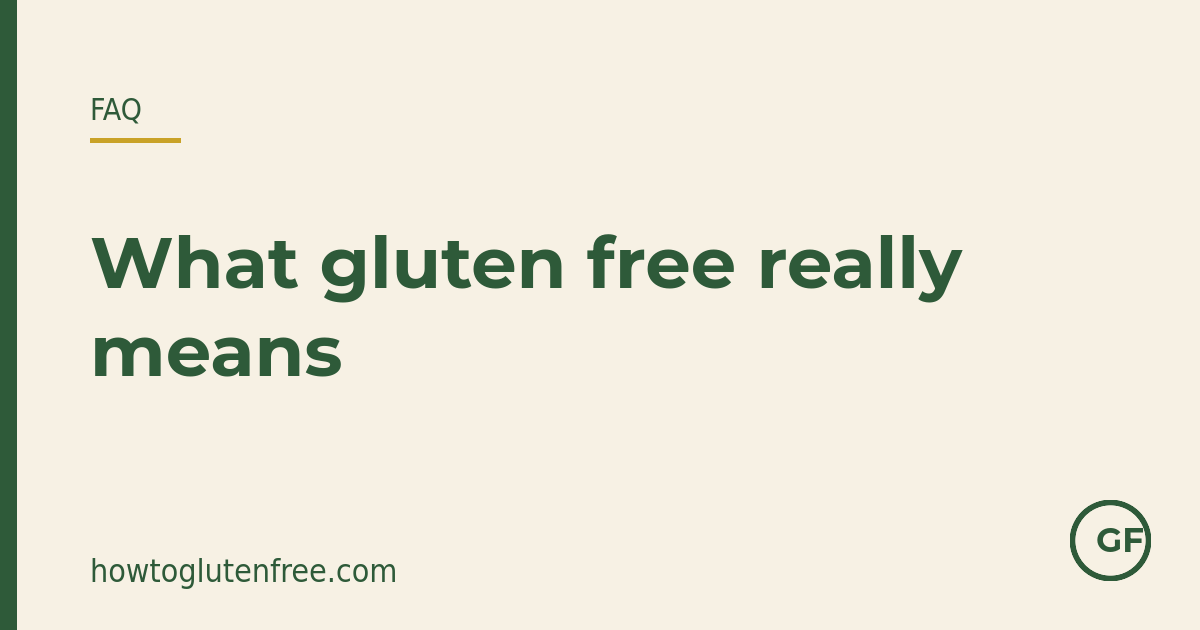 HTGF label FAQ graphic: gluten free means 20 parts per million of gluten or less, not zero