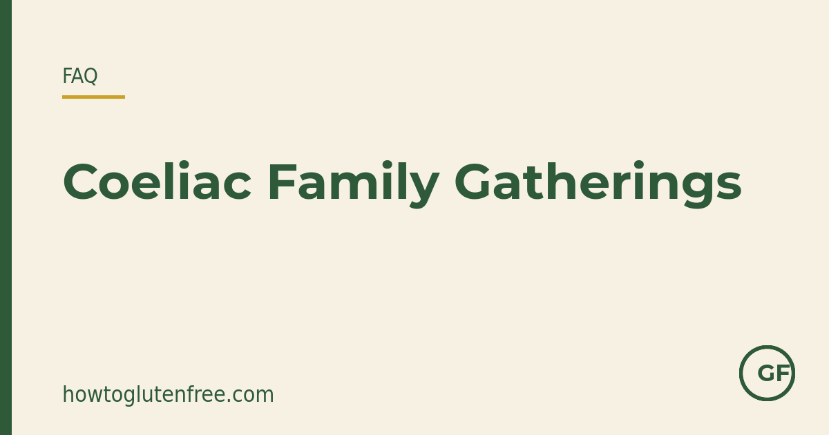 Handling family gatherings and holiday meals with coeliac disease