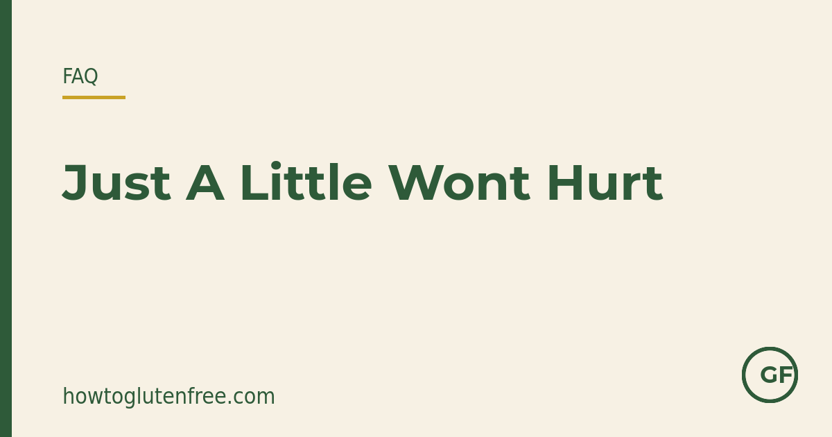 How to respond when people say just a little gluten won't hurt