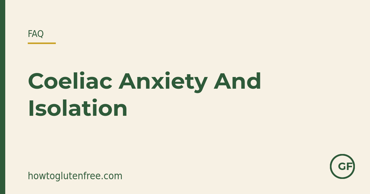 Coping with anxiety and isolation from a coeliac gluten-free diet