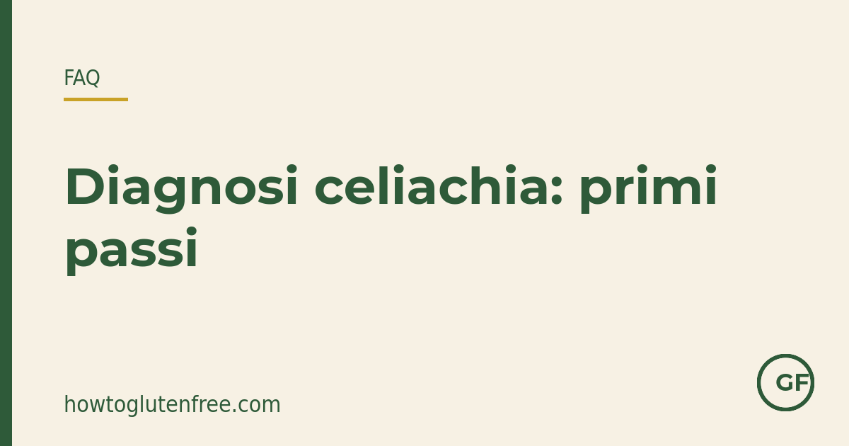 Primi passi dopo la diagnosi di celiachia di un bambino: dieta senza glutine, invio al dietista pediatrico, informare la scuola e sostenere la famiglia