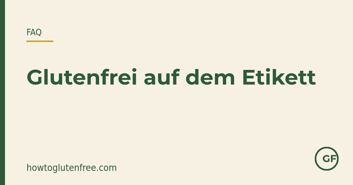 HTGF Etiketten-FAQ Grafik: glutenfrei bedeutet 20 ppm Gluten oder weniger, nicht null