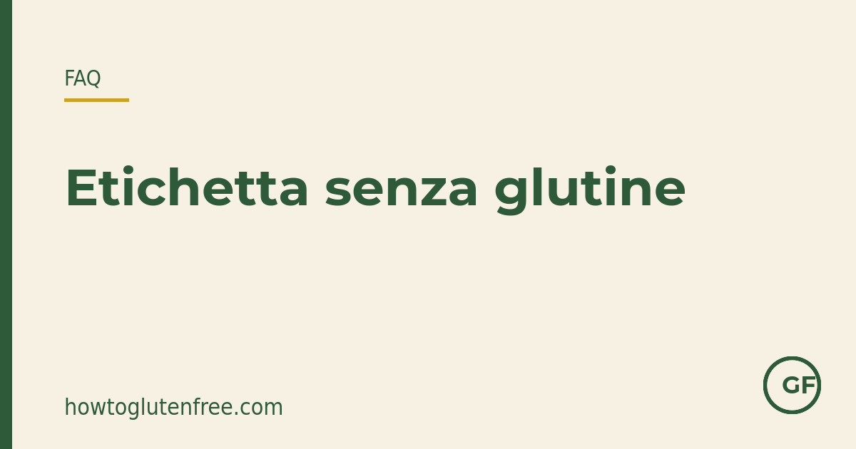 Grafica FAQ etichette HTGF: senza glutine significa 20 ppm di glutine o meno, non zero