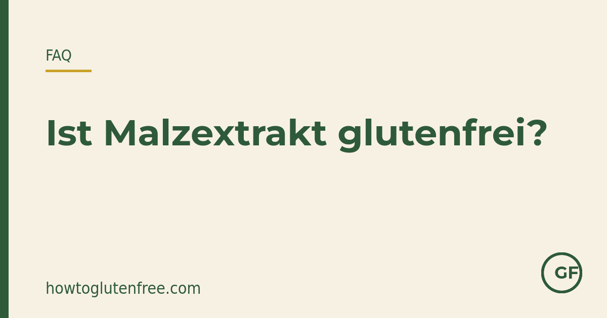 HTGF Etiketten-FAQ-Grafik: Malzextrakt aus Gerste behält sein Gluten und ist nur geeignet, wenn das Produkt als glutenfrei gekennzeichnet ist