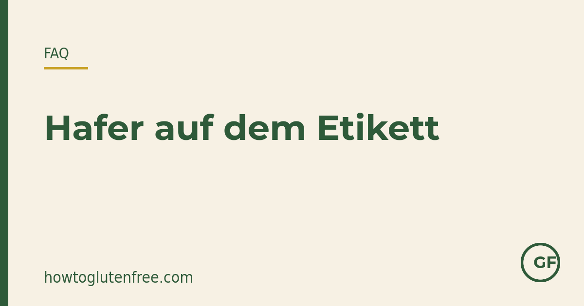 HTGF Etiketten-FAQ-Grafik: herkömmlicher Hafer ist kreuzkontaminiert, aber als glutenfrei gekennzeichneter Hafer ist für die meisten Menschen mit Zöliakie geeignet
