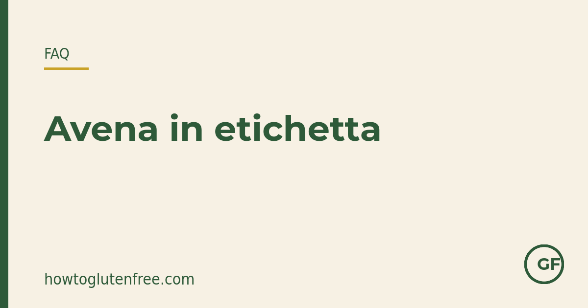 Grafica FAQ etichette HTGF: l'avena comune è contaminata, ma l'avena etichettata senza glutine è adatta alla maggior parte dei celiaci