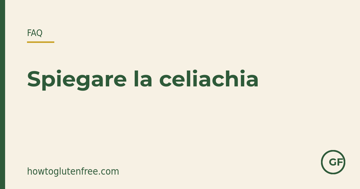 Come spiego la celiachia a familiari e amici?