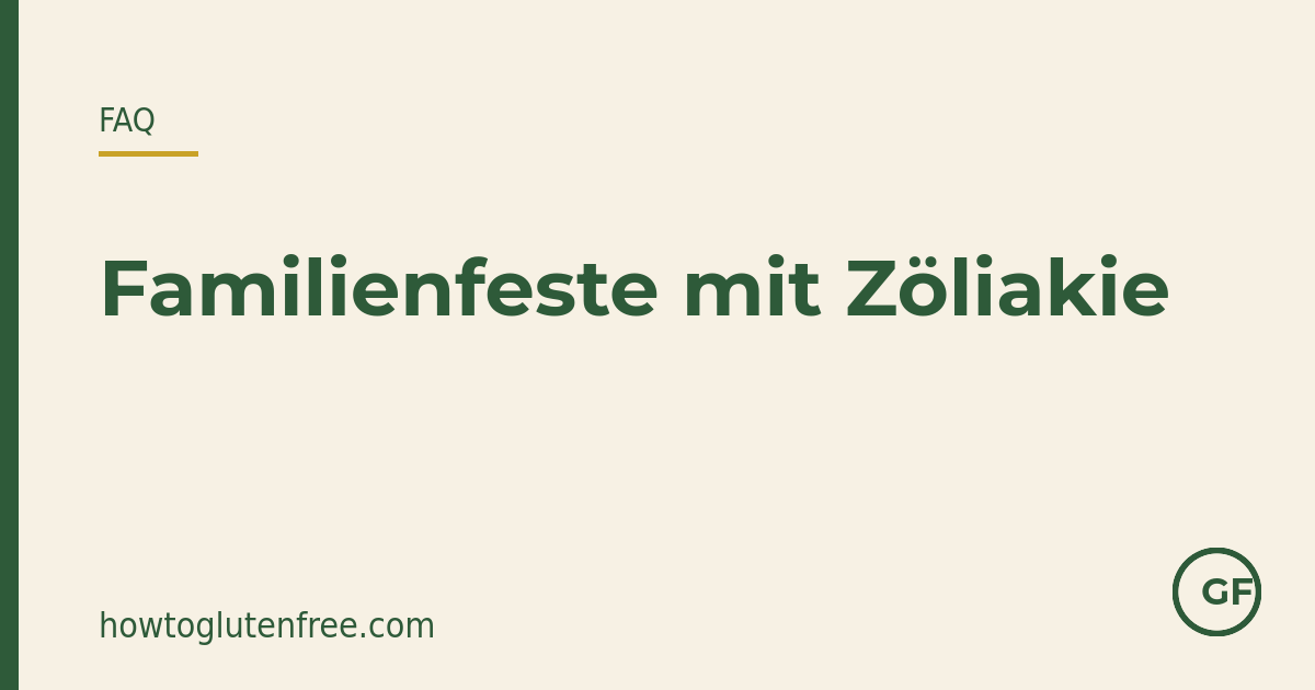 Wie meistere ich Familienfeste und Feiertagsessen mit Zöliakie?