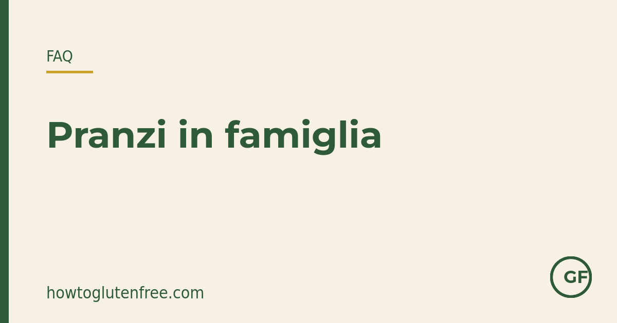 Come gestisco i pranzi in famiglia e le feste con la celiachia?