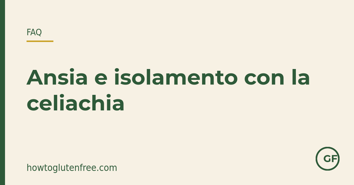 Ansia e isolamento con la celiachia – è normale, e cosa aiuta?