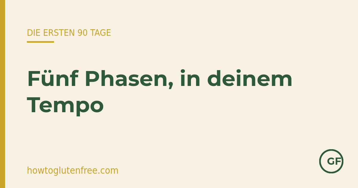 Deine ersten 90 Tage mit Zöliakie entfalten sich in fünf Phasen – im eigenen Tempo, nicht perfekt