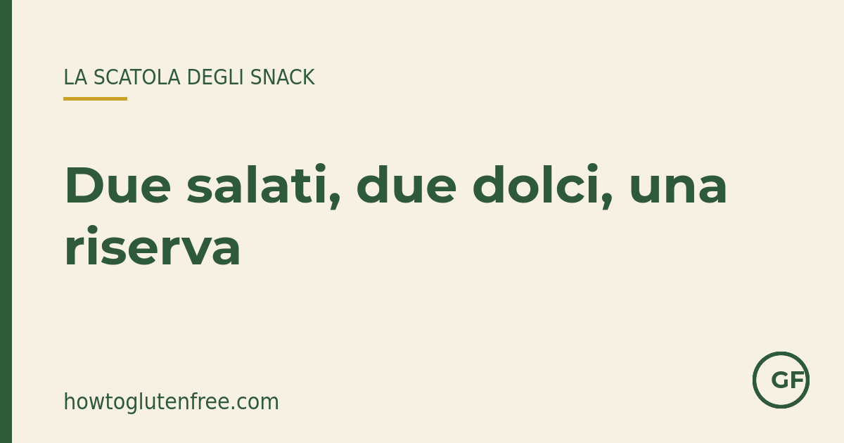 Kit HTGF per i genitori: la formula della scatola degli snack &mdash; due salati, due dolci, una riserva, una nota