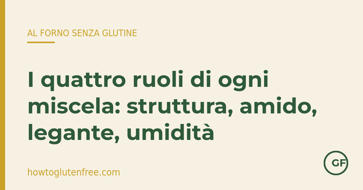 Promemoria HTGF: i quattro ruoli di ogni miscela di farine senza glutine &ndash; struttura, amido, legante e umidit&agrave;
