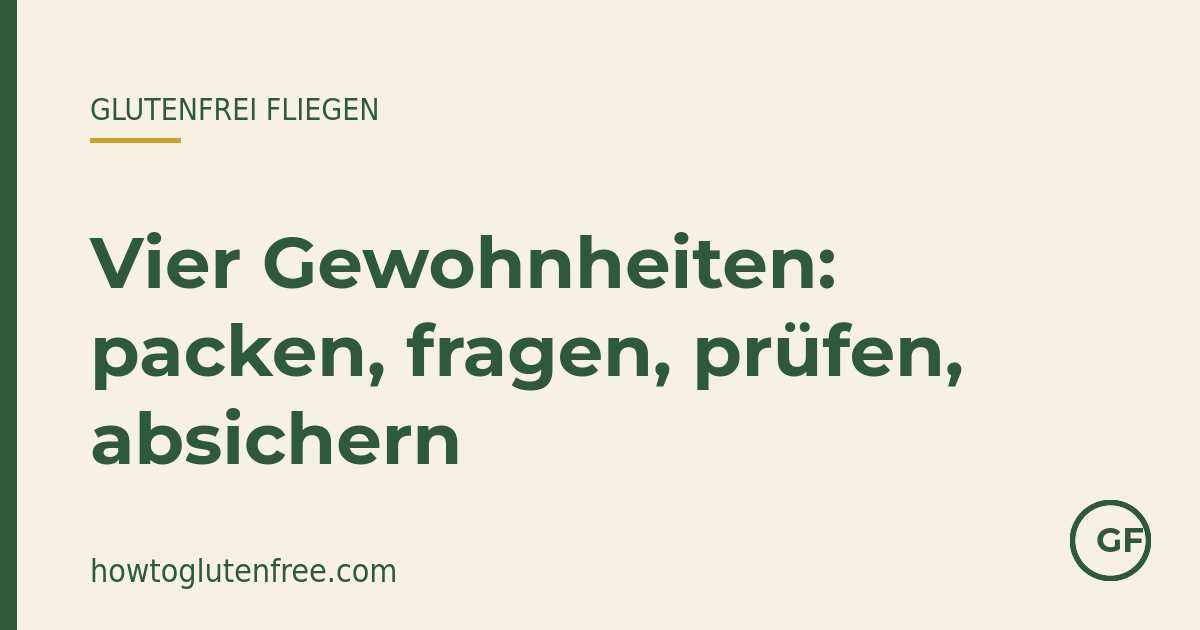 HTGF auf einen Blick: glutenfreie Flugreise bei Z&ouml;liakie in vier Schichten &ndash; packen, fragen, pr&uuml;fen, absichern