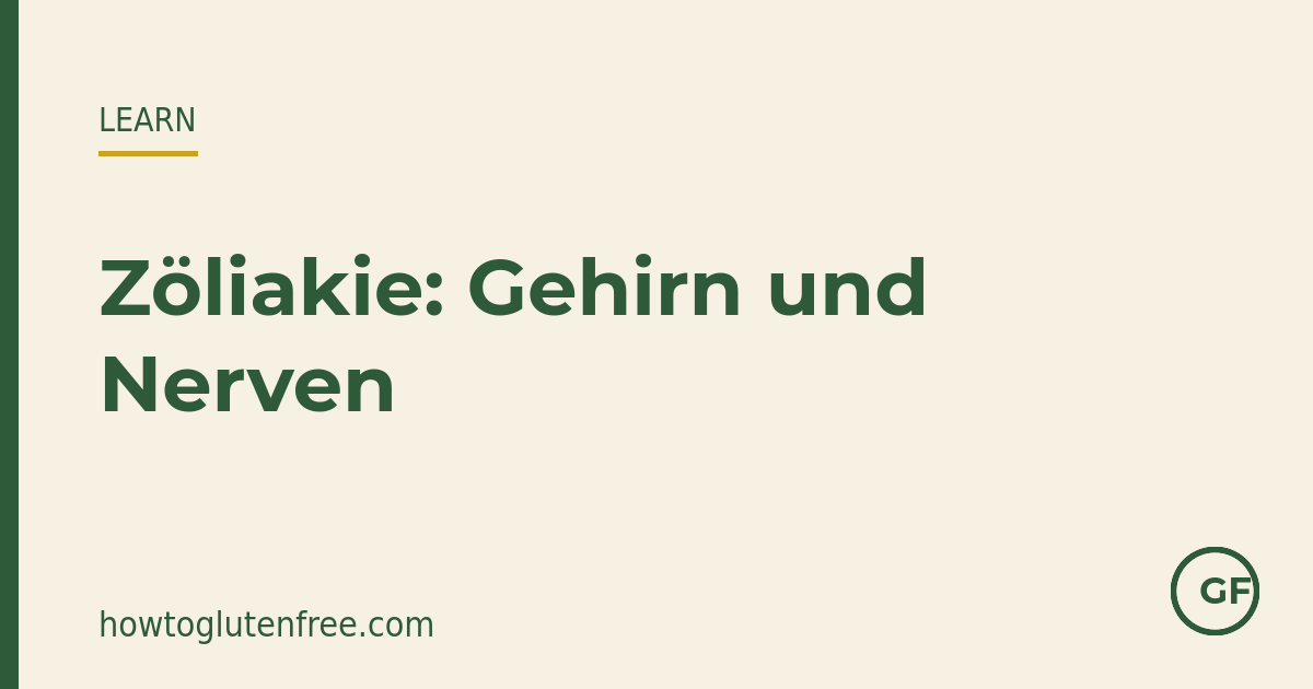Zöliakie, Gehirn und Nerven: Ataxie, Neuropathie und Brain Fog