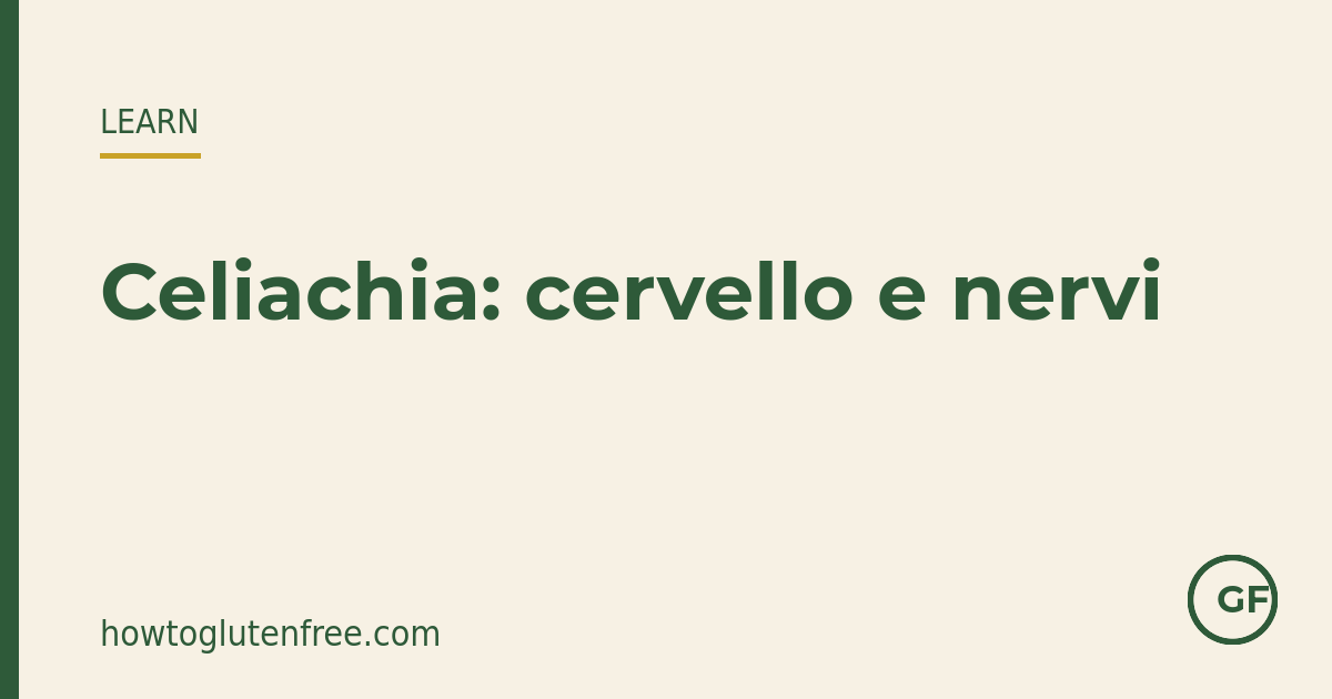 Celiachia, cervello e nervi: atassia, neuropatia e nebbia mentale