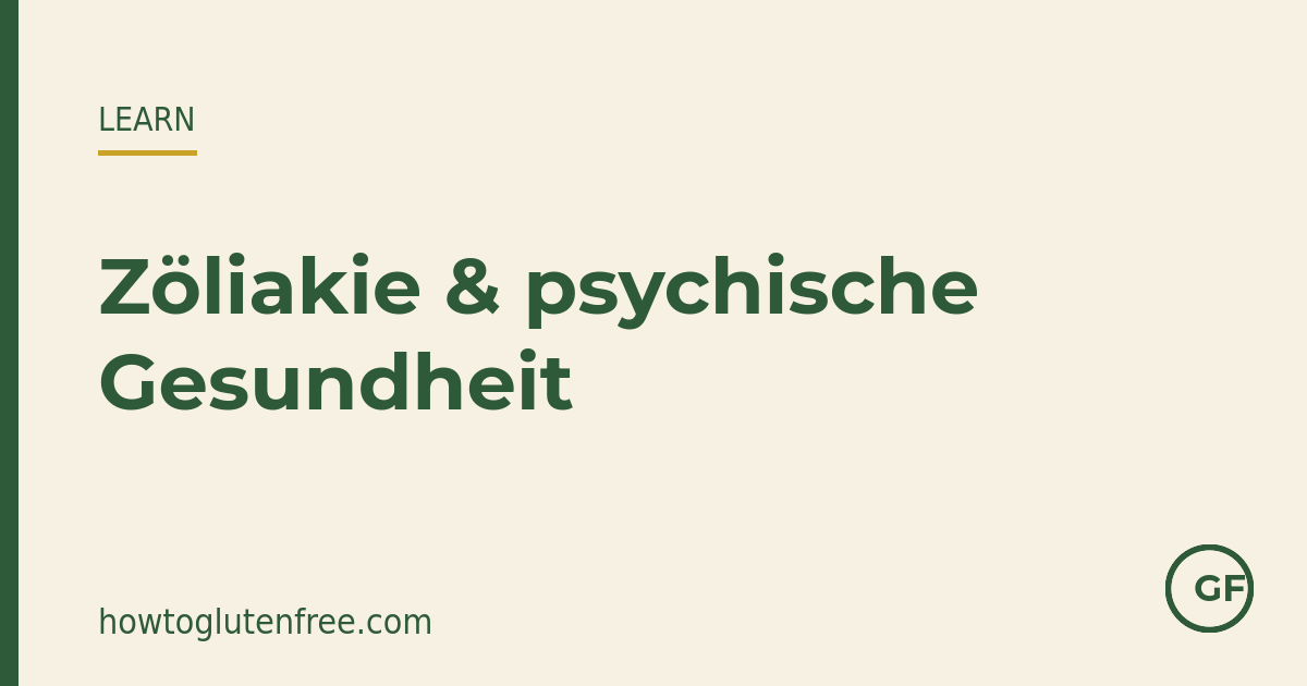Zöliakie und psychische Gesundheit: Angst, Depression und Unterstützung