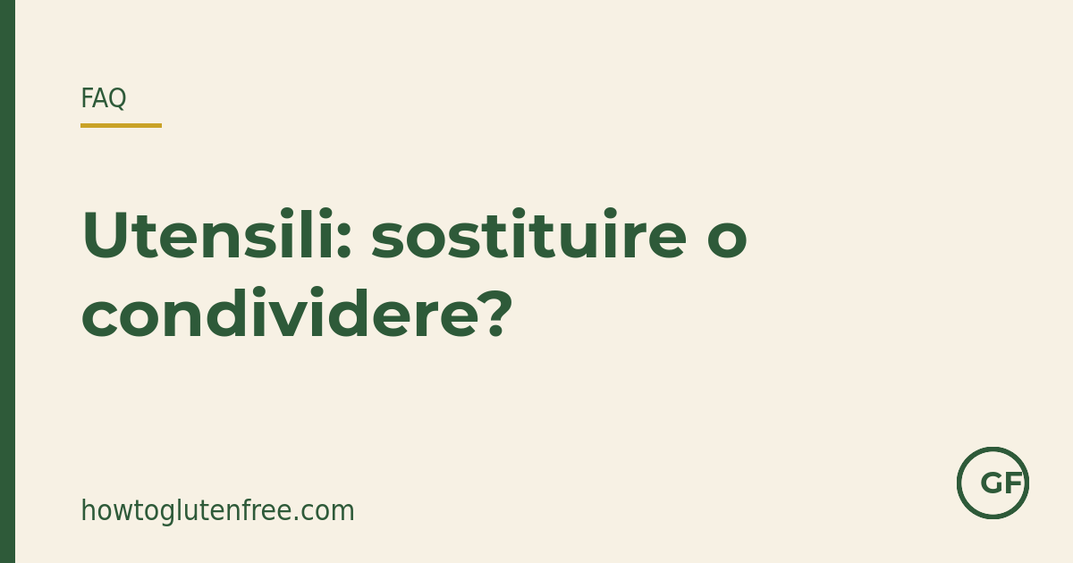 Quali utensili da cucina devo sostituire o dedicare dopo la diagnosi di celiachia?