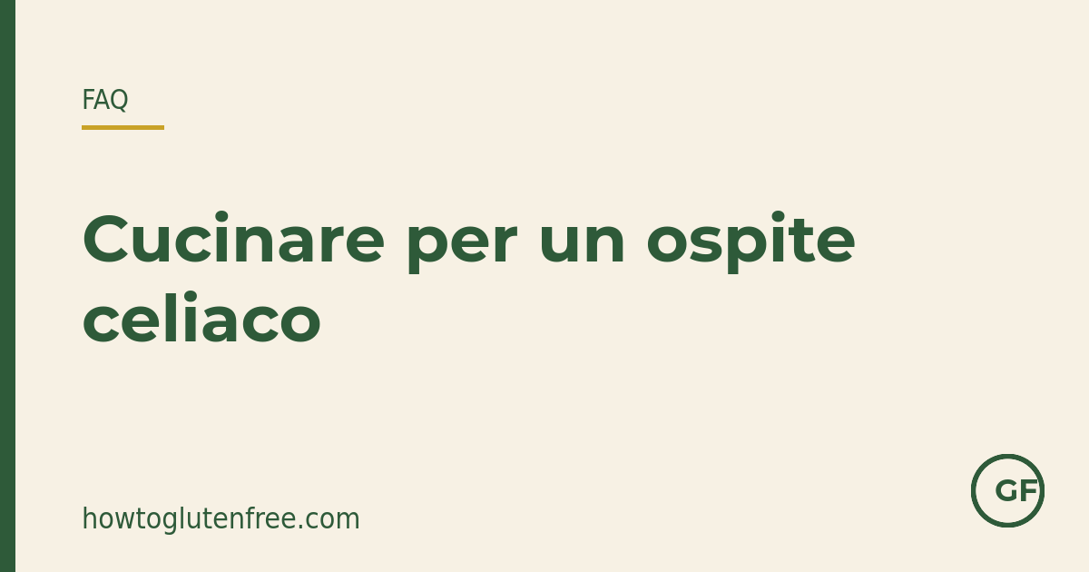 Cucino senza glutine per un ospite celiaco – come evito la contaminazione?
