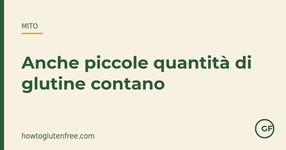 Grafica mito HTGF: con la celiachia anche piccole quantità di glutine contano
