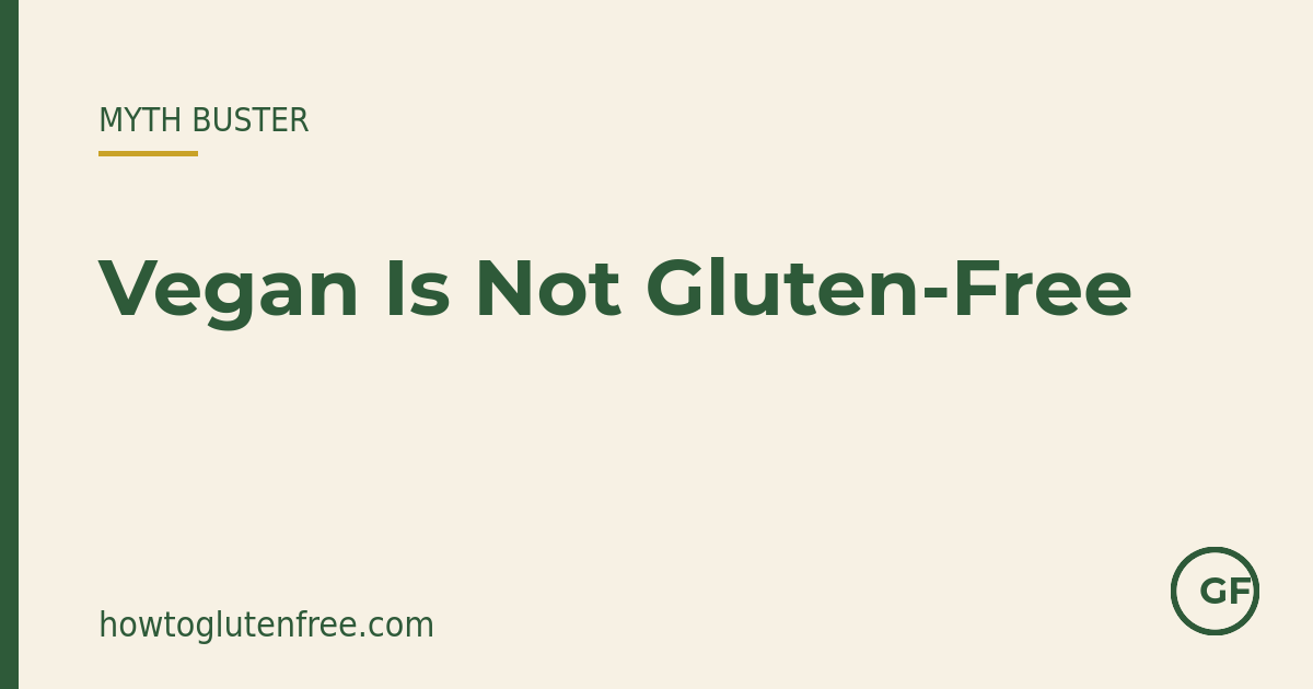HTGF myth buster graphic: vegan does not mean gluten-free, and seitan is made of wheat gluten