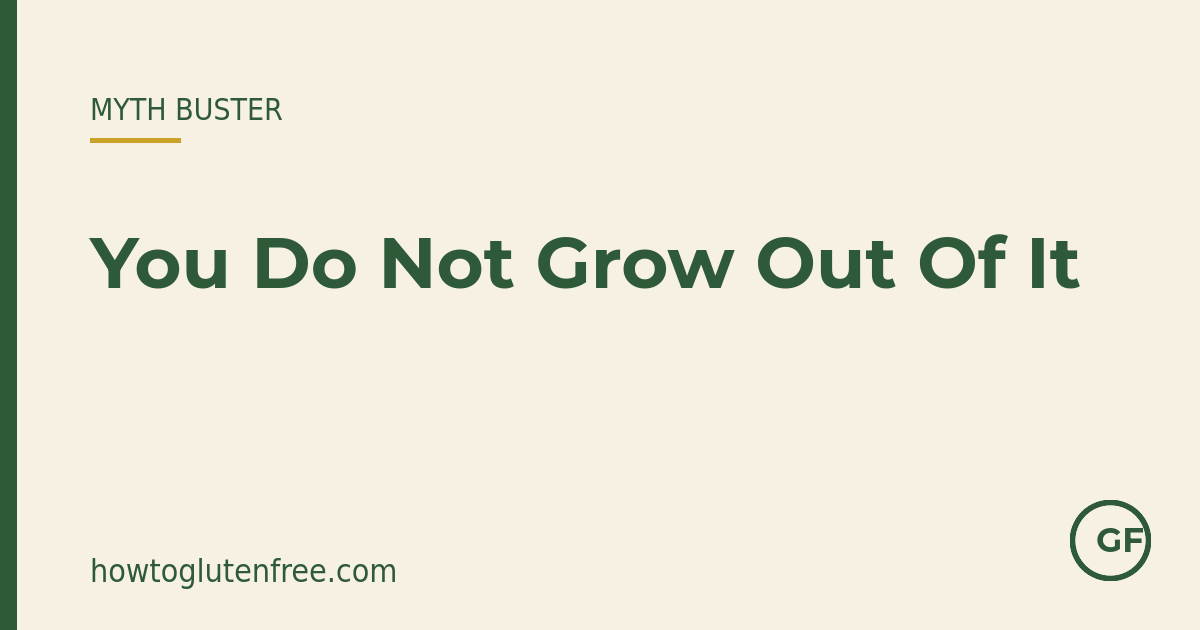 HTGF myth-buster graphic: you do not grow out of coeliac disease