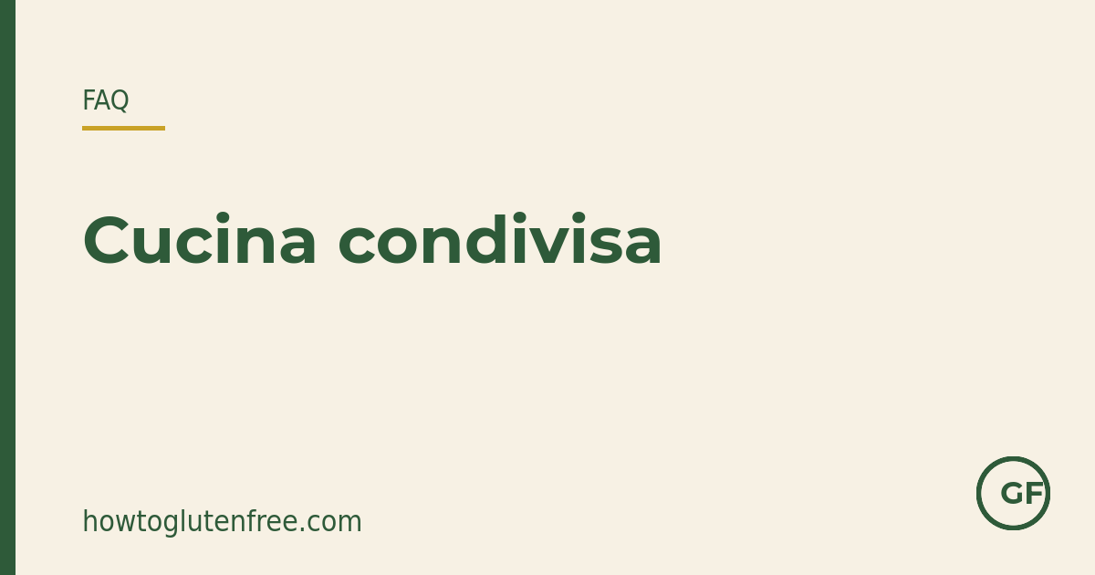 Grafica FAQ HTGF: gestire una cucina condivisa con la celiachia riducendo il rischio di contaminazione crociata