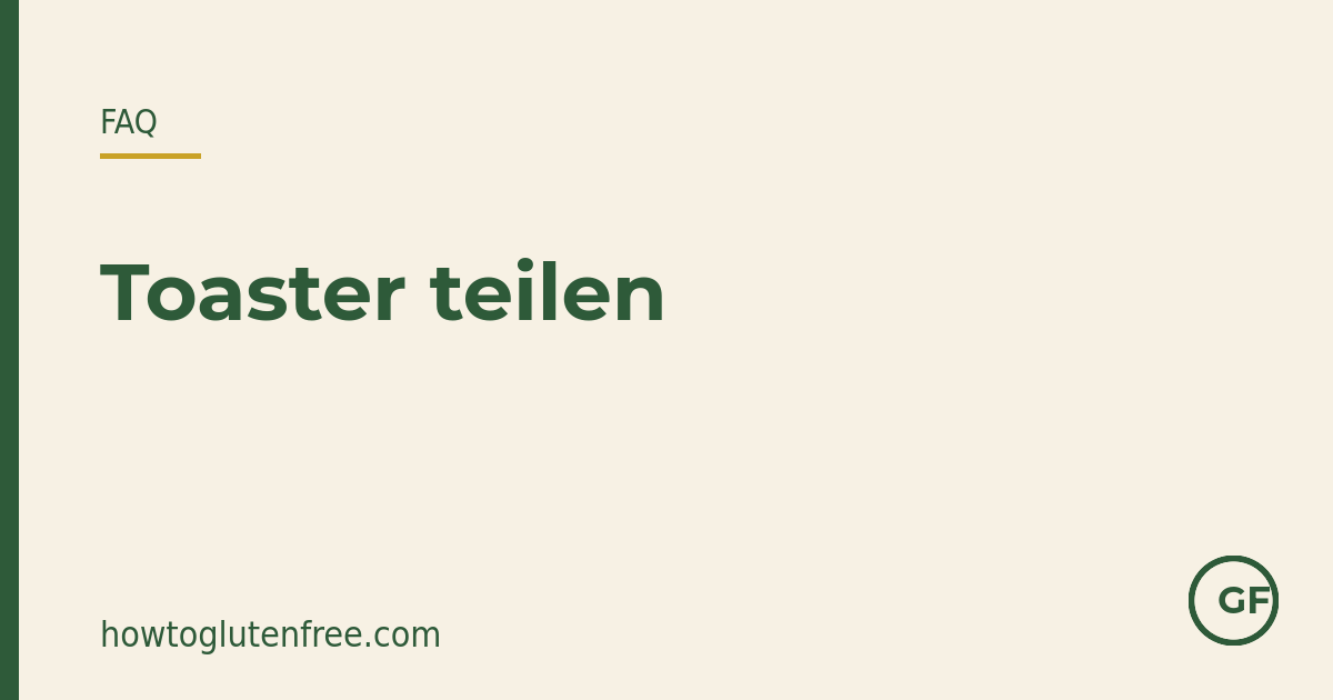 HTGF-FAQ-Grafik: warum ein geteilter Toaster ein Kreuzkontakt-Risiko für Zöliakie-Betroffene ist